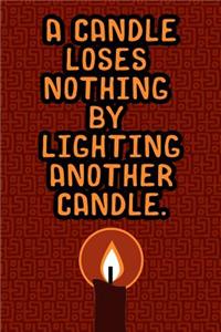 A Candle Loses Nothing by Lighting Another Candle