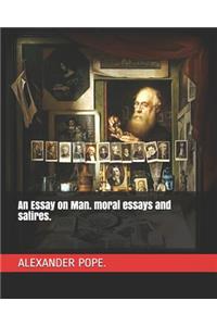 An Essay on Man. Moral Essays and Satires.
