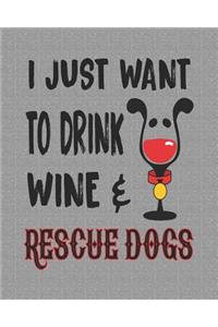 I Just Want to Drink Wine & Rescue Dogs