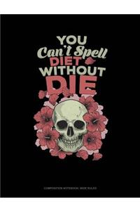 You Can't Spell Diet Without Die