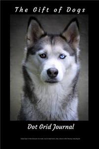 The Gift of Dogs Dot Grid Journal Dotted Paper to Plan & Execute Your Goals. Use for Daily Planner, Diary, School or Work Planning. Husky Dog Ed.