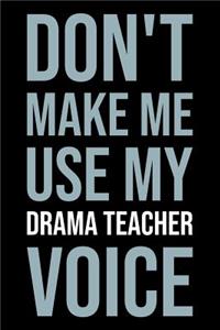 Don't Make Me Use My Drama Teacher Voice