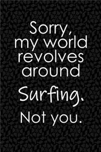 Sorry, My World Revolves Around Surfing. Not You.