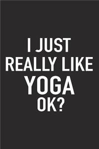 I Just Really Like Yoga Ok?