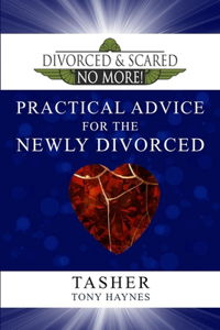 Divorced and Scared No More! Practical Advice for the Newly Divorced