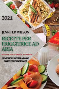 Ricette Per Friggitrice Ad Aria 2021 (Air Fryer Recipes Italian Edition)