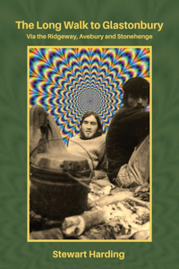 The Long Walk to Glastonbury: Via the Ridgeway, Avebury and Stonehenge