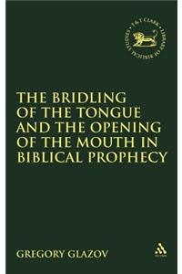 Bridling of the Tongue and the Opening of the Mouth in Biblical Prophecy