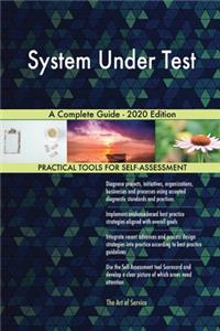 System Under Test A Complete Guide - 2020 Edition