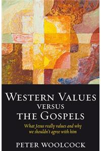 Western Values versus The Gospels - what Jesus really values and why we shouldn't agree with him