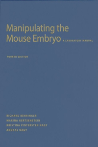 Manipulating the Mouse Embryo: A Laboratory Manual, Fourth Edition