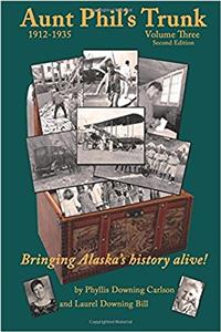 Aunt Phils Trunk Volume Three, 1912-1935: Bringing Alaskas history alive!: Volume 3