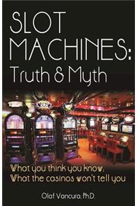 Slot Machines: Truth & Myth