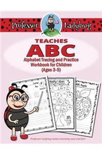 Professor Ladybug Teaches ABC: Alphabet Tracing and Practice Workbook for Children (Ages 3-5)