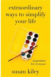 Extraordinary Ways to Simplify Your Life