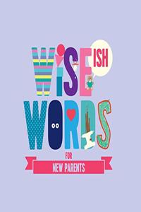 Wise(ish) Words For New Parents