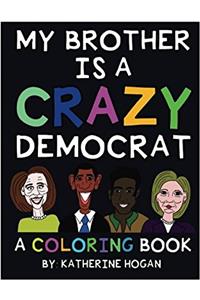 My Brother Is a Crazy Democrat - a Coloring Book
