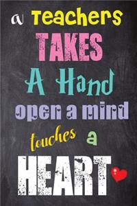 A Teachers Takes A Hand Open A Mind Touches A Heart