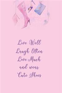 Live Well, Laugh Often, Love Much, and Wear Cute Shoes