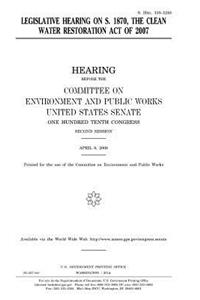 Legislative hearing on S. 1870, the Clean Water Restoration Act of 2007