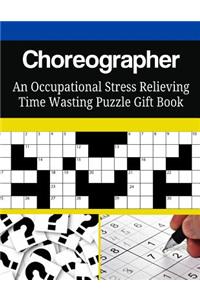 Choreographer An Occupational Stress Relieving Time Wasting Puzzle Gift Book