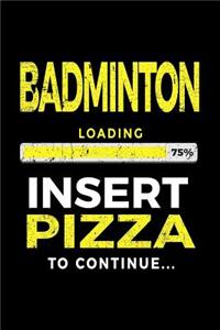 Badminton Loading 75% Insert Pizza to Continue