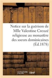 Notice Sur La Guérison de Mlle Valentine Creuzé, Religieuse Au Monastère Des Soeurs Dominicaines,