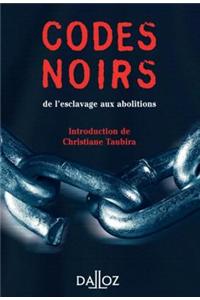 Codes Noirs. de L'Esclavage Aux Abolitions
