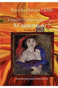 M'Aimeras-Tu ? L'Imp Rissable Qu Te (Volume1)