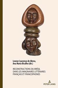 Reconstructions Du Bresil Dans Les Imaginaires Litteraires Francais Et Francophones