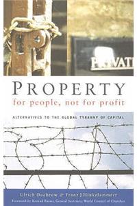 Property for People, Not for Profit: Alternatives to the Global Tyranny of Capital