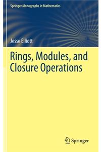 Rings, Modules, and Closure Operations