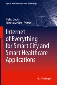 Internet of Everything for Smart City and Smart Healthcare Applications