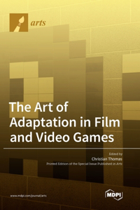 Art of Adaptation in Film and Video Games