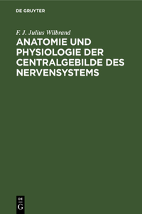 Anatomie Und Physiologie Der Centralgebilde Des Nervensystems