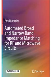 Automated Broad and Narrow Band Impedance Matching for RF and Microwave Circuits