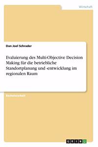 Evaluierung des Multi-Objective Decision Making für die betriebliche Standortplanung und -entwicklung im regionalen Raum