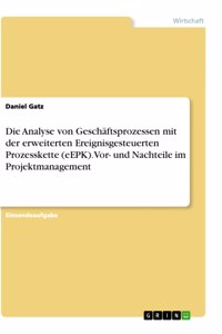 Analyse von Geschäftsprozessen mit der erweiterten Ereignisgesteuerten Prozesskette (eEPK). Vor- und Nachteile im Projektmanagement