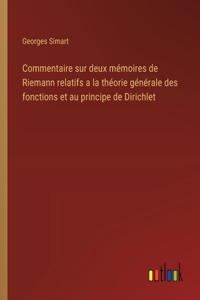 Commentaire sur deux mémoires de Riemann relatifs a la théorie générale des fonctions et au principe de Dirichlet