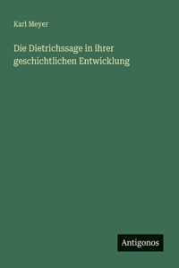 Die Dietrichssage in ihrer geschichtlichen Entwicklung