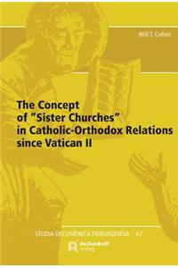 Concept of 'sister Churches' in Catholic-Orthodox Relations Since Vatican II