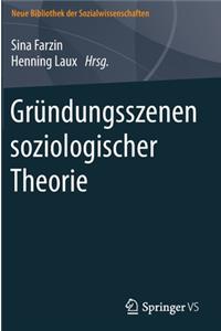 Gründungsszenen Soziologischer Theorie