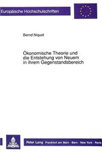 Oekonomische Theorie Und Die Entstehung Von Neuem in Ihrem Gegenstandsbereich