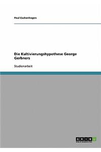 Kultivierungshypothese George Gerbners