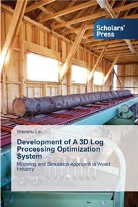 Development of A 3D Log Processing Optimization System