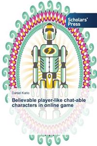 Believable player-like chat-able characters in online game