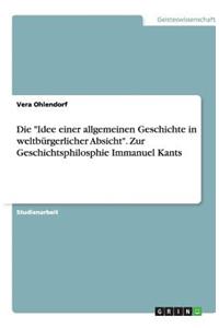 Die Idee einer allgemeinen Geschichte in weltbürgerlicher Absicht. Zur Geschichtsphilosphie Immanuel Kants