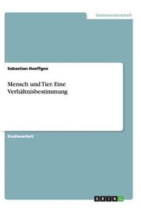Mensch und Tier. Eine Verhältnisbestimmung