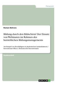 Bildung durch den Bildschirm? Der Einsatz von Webinaren im Rahmen des betrieblichen Bildungsmanagements