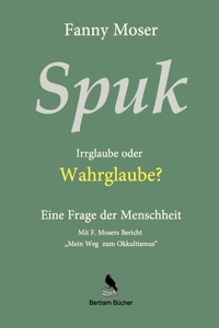 Spuk. Irrglaube oder Wahrglaube?